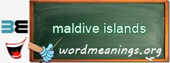 WordMeaning blackboard for maldive islands